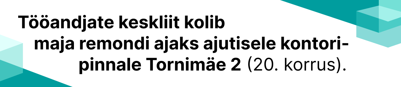 Eesti Tööandjate Keskliit kolib ajutisele kontoripinnale aadressil: Tornimäe 2, 20. korrus.